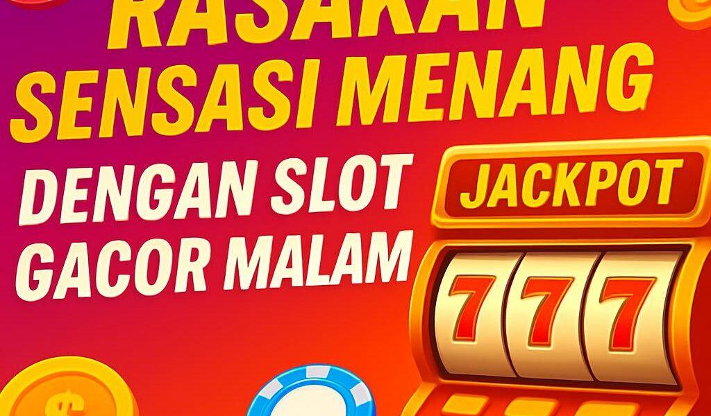 Rasakan Sensasi Menang dengan Slot Gacor Malam ini Nomer 1